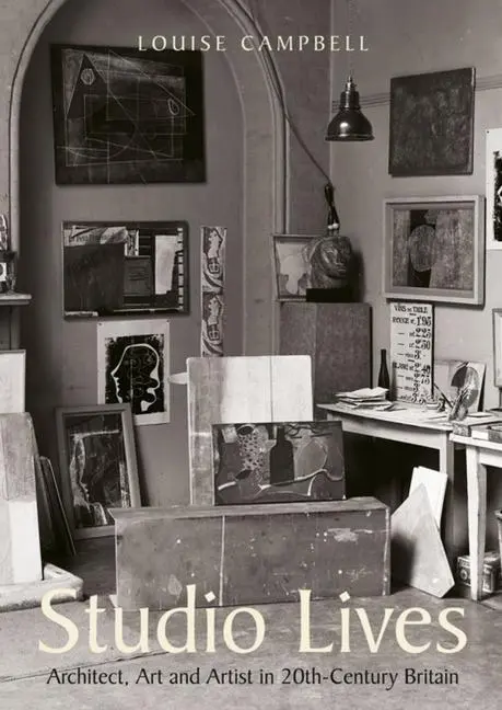 Cover: 9781848223134 | Studio Lives | Architect, Art and Artist in 20th-Century Britain