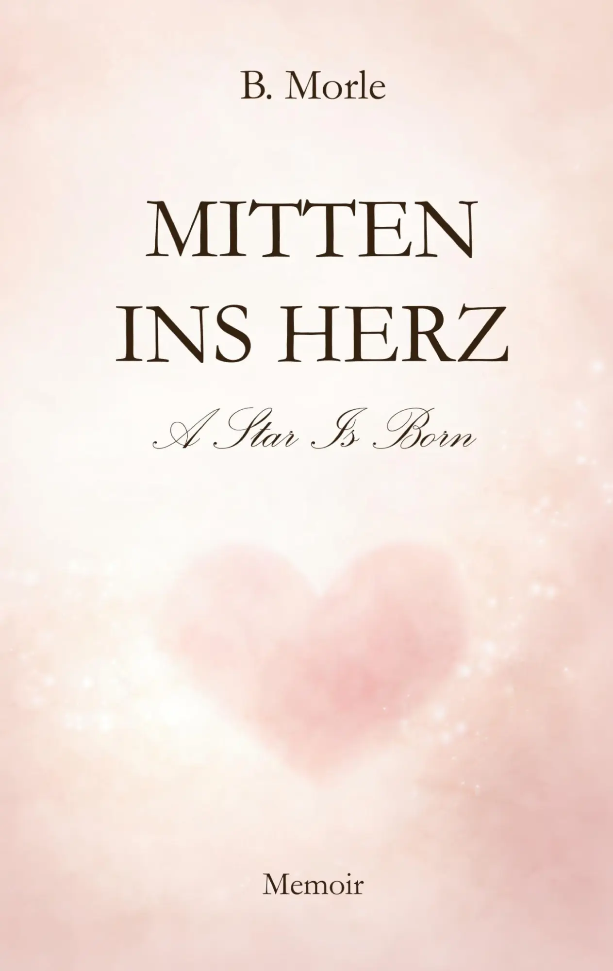 Cover: 9783695713134 | Mitten ins Herz | A Star Is Born | B. Morle | Taschenbuch | 304 S.