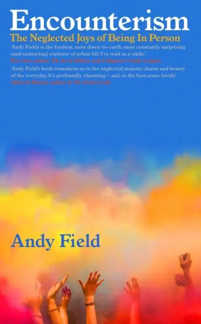 Cover: 9781914613234 | Encounterism | Finding Joy and Wonder in Real Life | Andy Field | Buch
