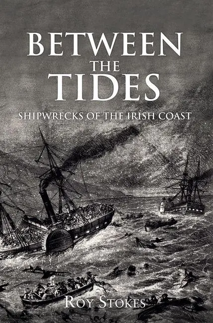 Cover: 9781445653334 | Between the Tides | Shipwrecks of the Irish Coast | Roy Stokes | Buch