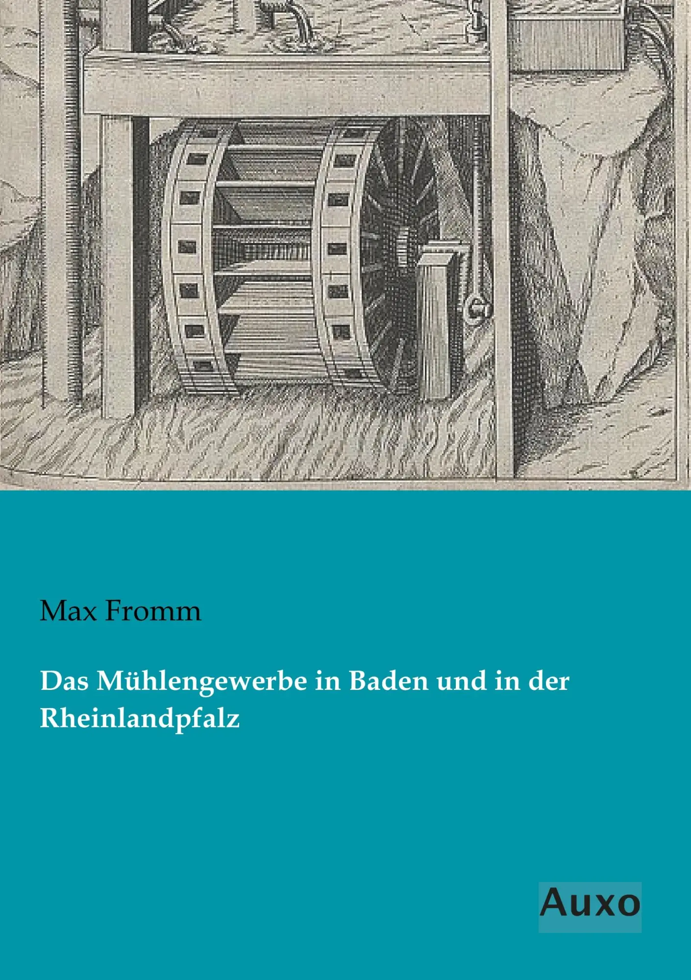 Cover: 9783956223334 | Das Mühlengewerbe in Baden und in der Rheinlandpfalz | Max Fromm