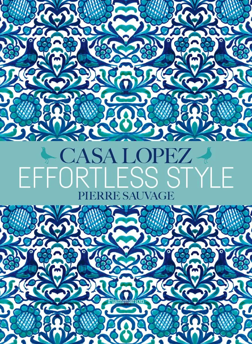 Cover: 9782080203434 | Effortless Style: Casa Lopez | Pierre Sauvage (u. a.) | Buch | 2018
