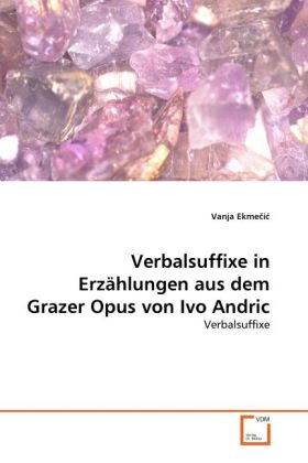 Verbalsuffixe in Erzählungen aus dem Grazer Opus von Ivo Andric | Verbalsuffixe | Vanja Ekme i | Taschenbuch | Deutsch | VDM Verlag Dr. Müller | EAN 9783639273434 - Ekme i, Vanja