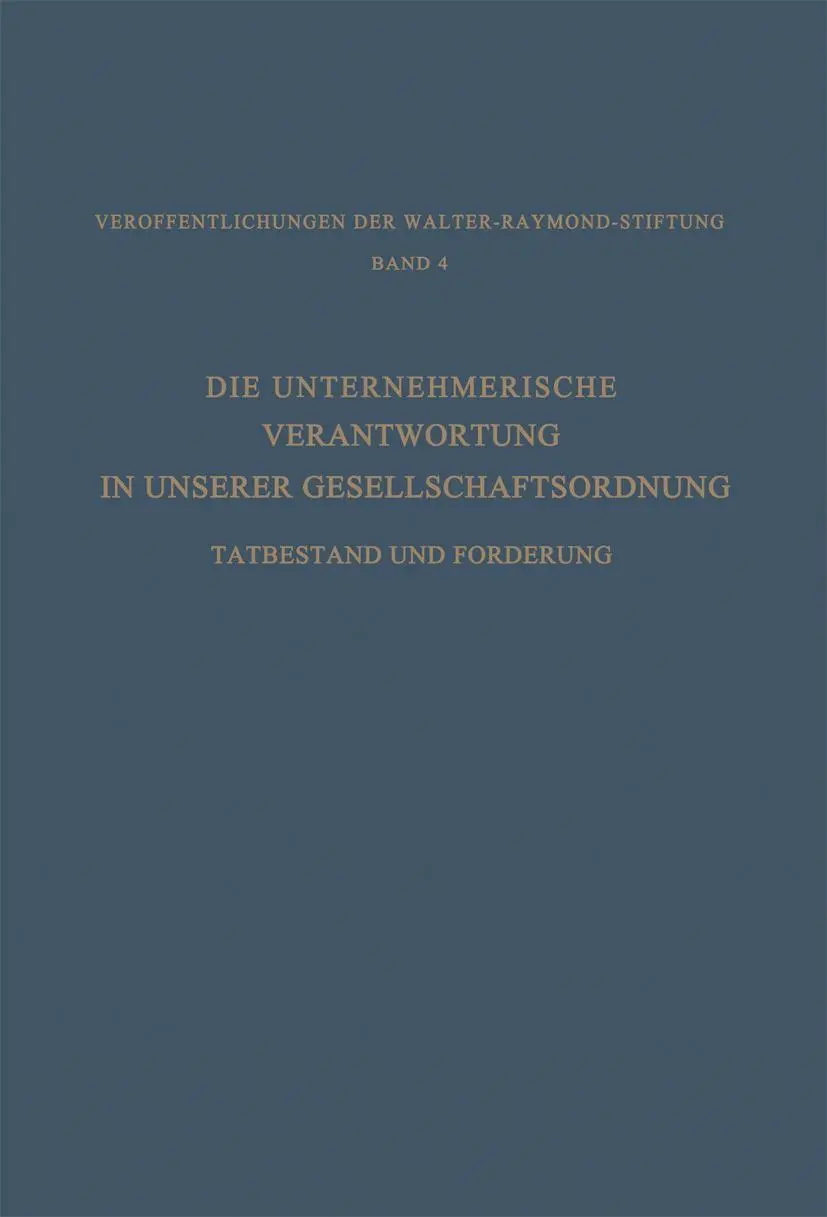 Die Unternehmerische Verantwortung in Unserer Gesellschaftsordnung: Tatbestand Und Forderung (German Edition)