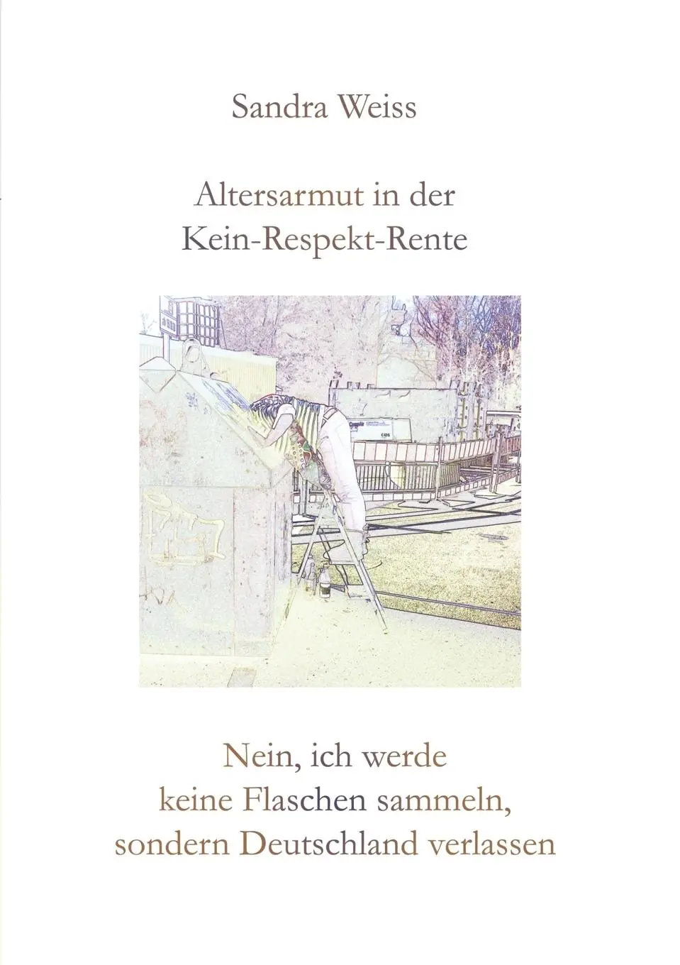 Cover: 9783748163534 | Altersarmut in der Kein-Respekt-Rente | Sandra Weiss | Taschenbuch