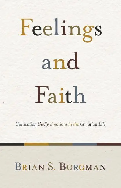 Cover: 9781433503634 | Feelings and Faith | Cultivating Godly Emotions in the Christian Life