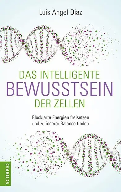 Cover: 9783958033634 | Das intelligente Bewusstsein der Zellen | Luis Angel Diaz | Buch Cover: 9783958033634 | Das intelligente Bewusstsein der Zellen | Luis Angel Diaz | Buch