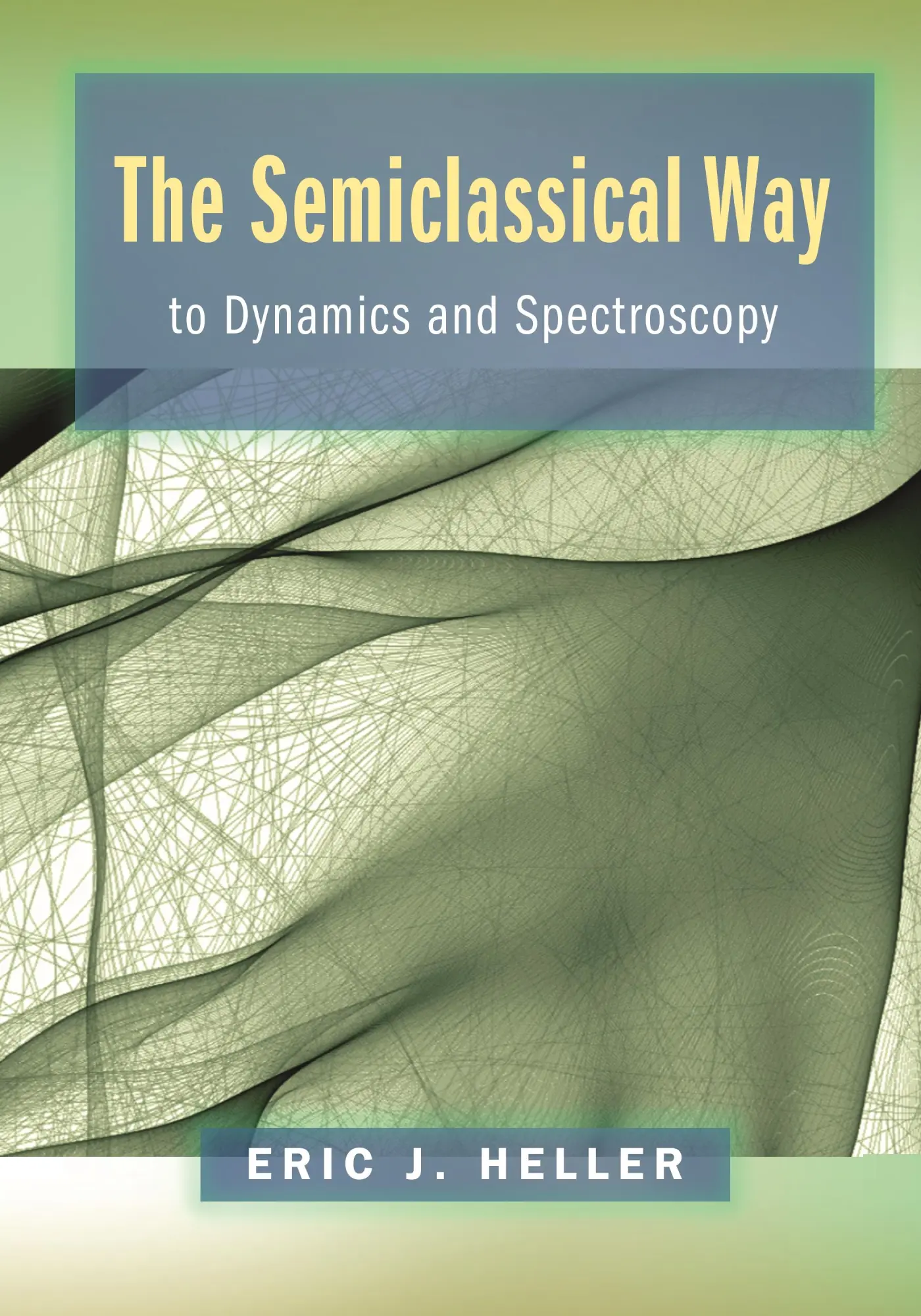 Cover: 9780691163734 | The Semiclassical Way to Dynamics and Spectroscopy | Eric J Heller