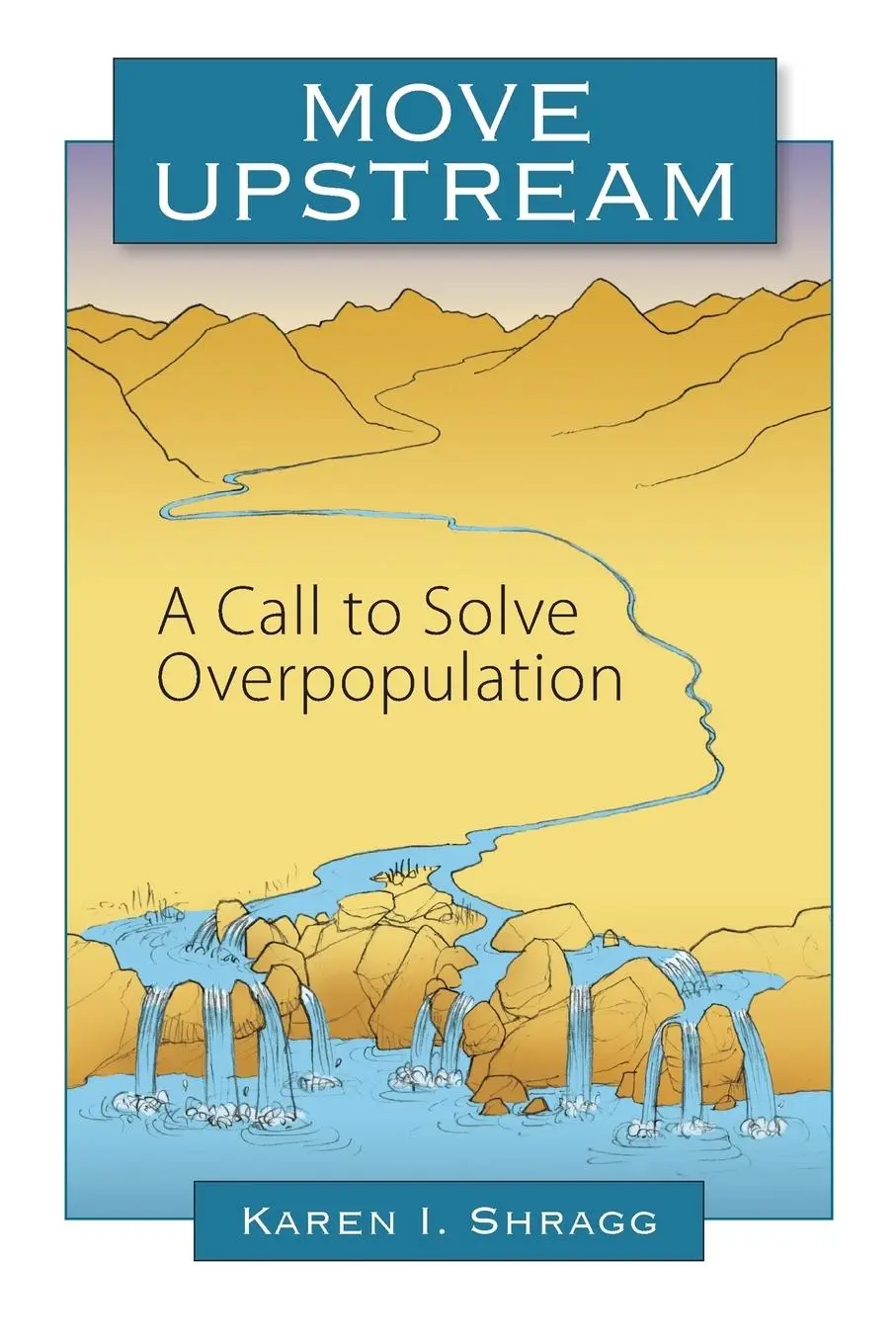 Cover: 9780988493834 | Move Upstream | A Call to Solve Overpopulation | Karen I Shragg | Buch
