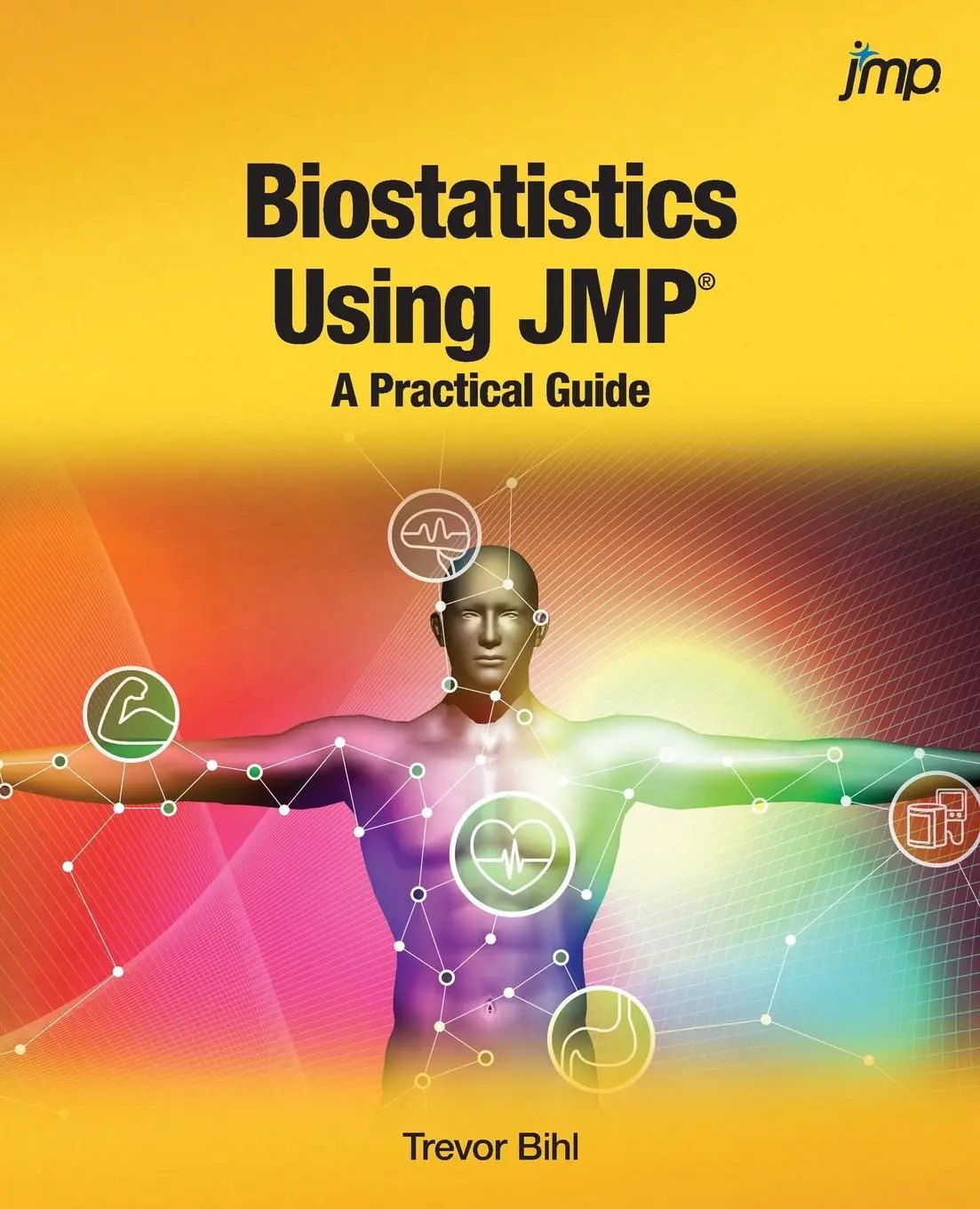 Cover: 9781629603834 | Biostatistics Using JMP | A Practical Guide | Trevor Bihl | Buch