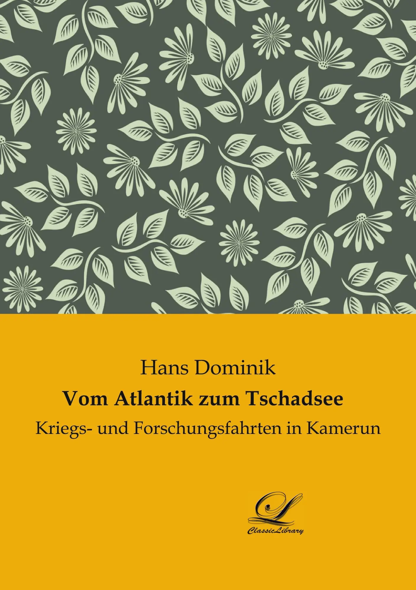 Cover: 9783961673834 | Vom Atlantik zum Tschadsee | Kriegs- und Forschungsfahrten in Kamerun