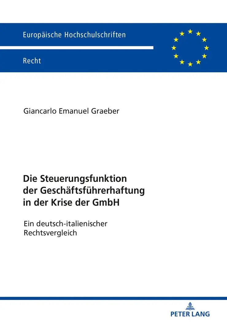 Die Steuerungsfunktion der Geschäftsführerhaftung in der Krise der GmbH: Ein deutsch-italienischer Rechtsvergleich (Europaeische Hochschulschriften Recht, Band 6097)