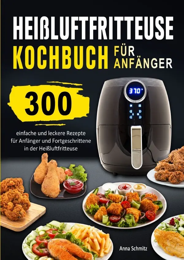 Cover: 9783565074334 | Heißluftfritteuse Kochbuch für Anfänger | Anna Schmitz | Taschenbuch