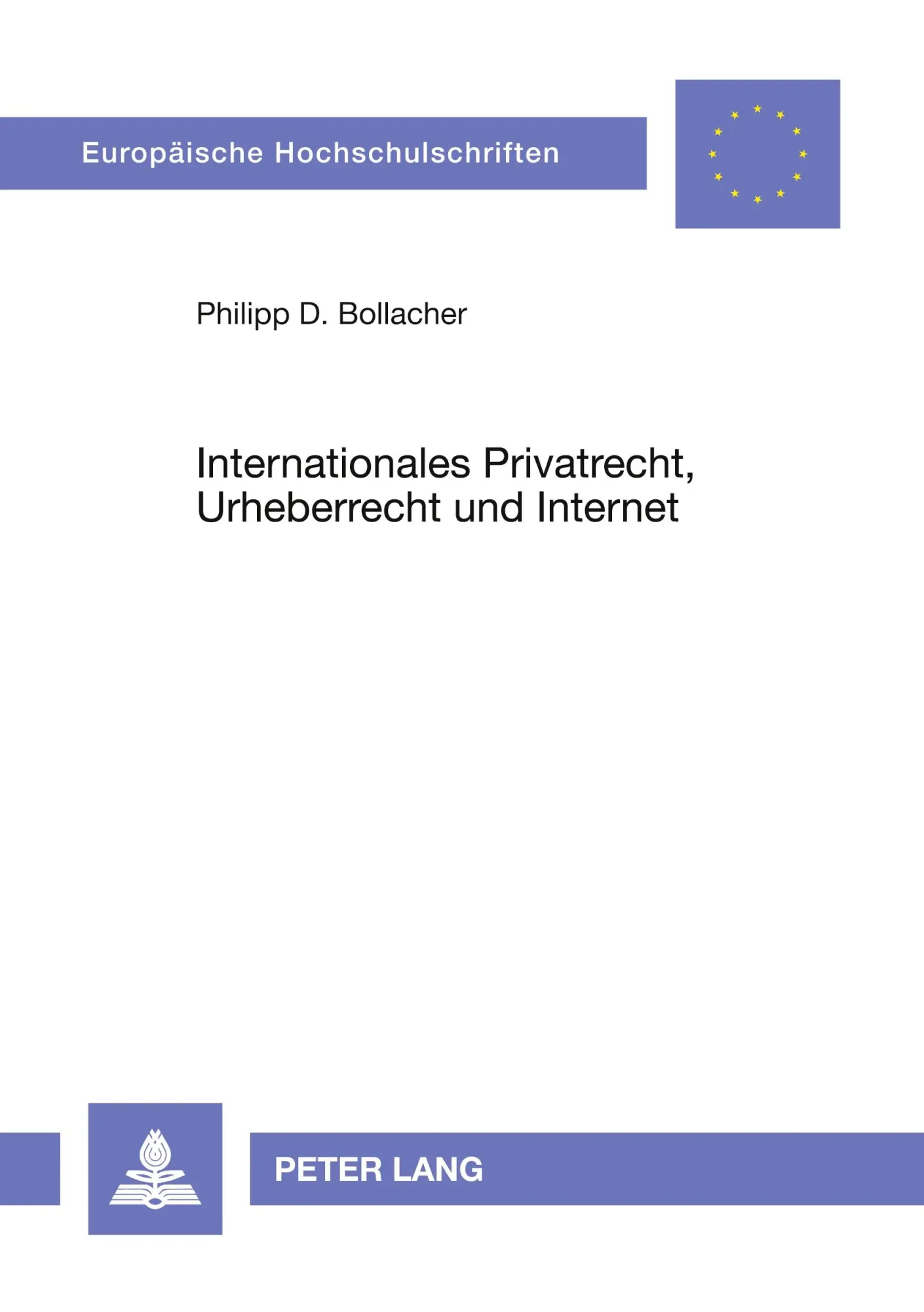 Internationales Privatrecht, Urheberrecht und Internet: Das auf länderübergreifende Sachverhalte anwendbare Recht (Europäische Hochschulschriften / ... / Publications Universitaires Européennes)