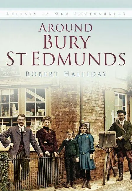 Cover: 9780750934534 | Around Bury St. Edmunds in Old Photographs | Robert Halliday | Buch