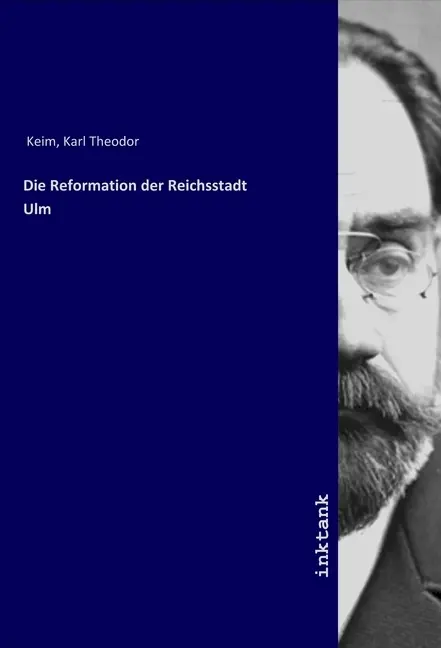 Cover: 9783750324534 | Die Reformation der Reichsstadt Ulm | Karl Theodor Keim | Taschenbuch