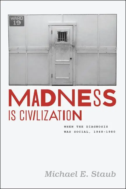 Cover: 9780226214634 | Madness Is Civilization | When the Diagnosis Was Social, 1948-1980