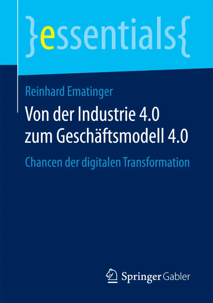Cover: 9783658194734 | Von der Industrie 4.0 zum Geschäftsmodell 4.0 | Reinhard Ematinger