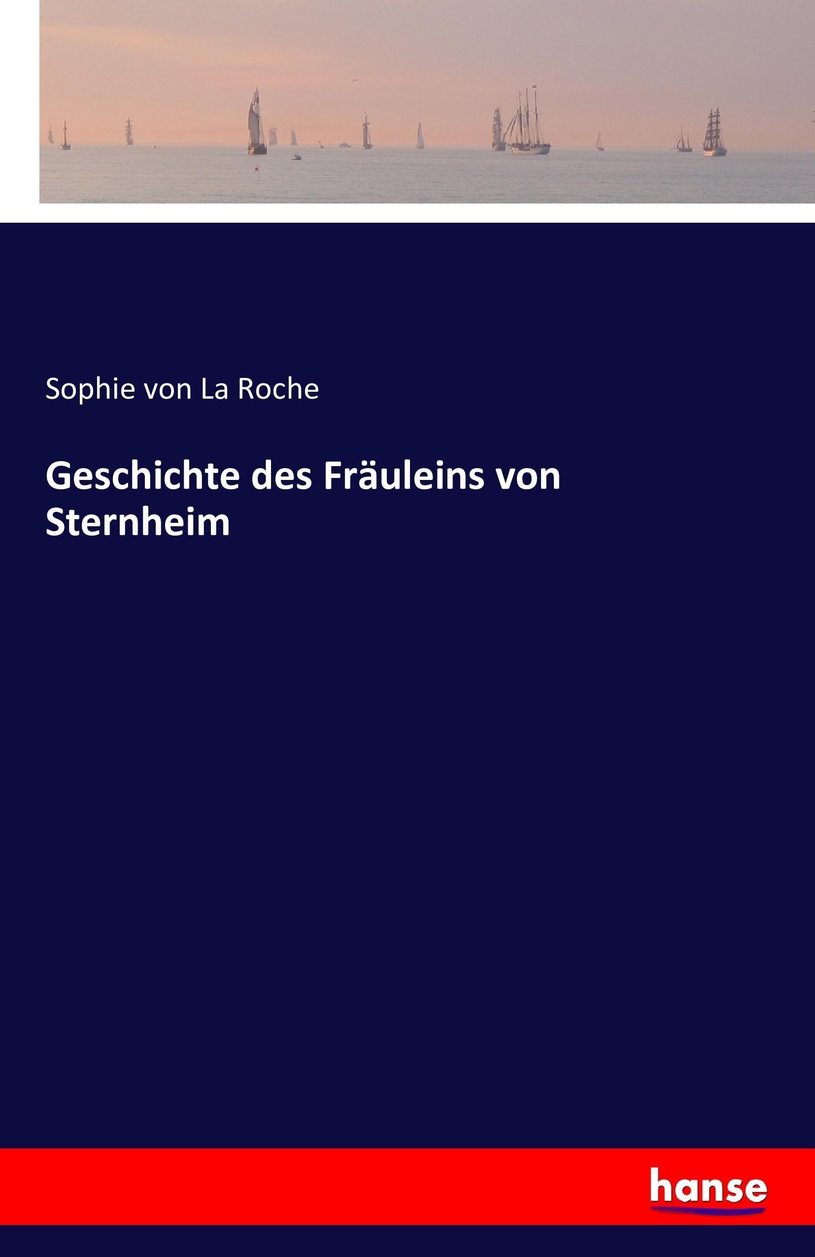Geschichte des Fräuleins von Sternheim | Sophie Von La Roche | Taschenbuch | Paperback | 364 S. | Deutsch | 2016 | hansebooks | EAN 9783741184734 - La Roche, Sophie Von