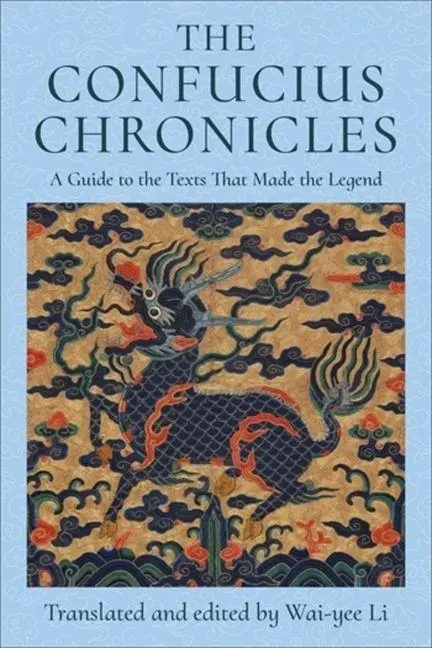 Cover: 9780231214834 | The Confucius Chronicles | A Guide to the Texts That Made the Legend