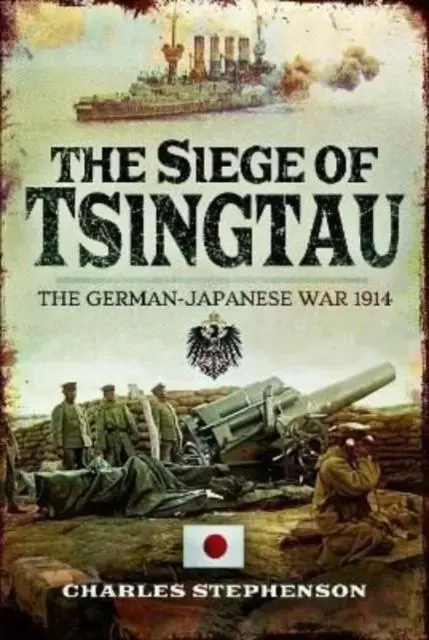 Cover: 9781399074834 | The Siege of Tsingtau | The German-Japanese War 1914 | Stephenson