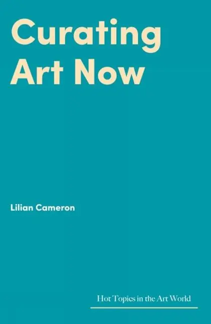 Cover: 9781848224834 | Curating Art Now | Lilian Cameron | Buch | Englisch | 2022