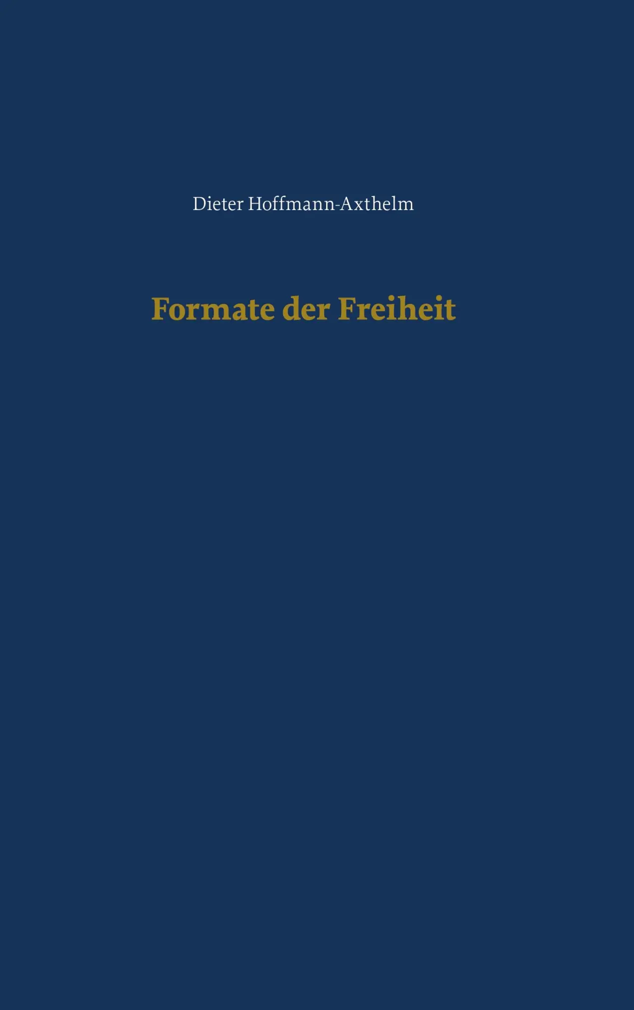 Cover: 9783758314834 | Formate der Freiheit | Dieter Hoffmann-Axthelm | Taschenbuch | 232 S.