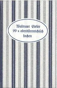 Cover: 9783853664834 | 99 x oberösterreichisch kochen | Waltraud Eisler (u. a.) | Buch | 2020