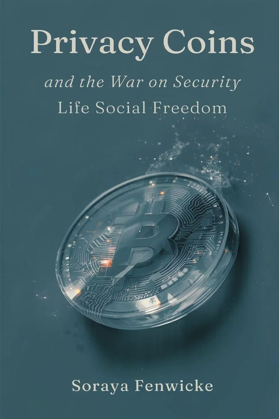 Cover: 9789374594834 | Privacy Coins and the War on Financial Freedom | Soraya Fenwicke