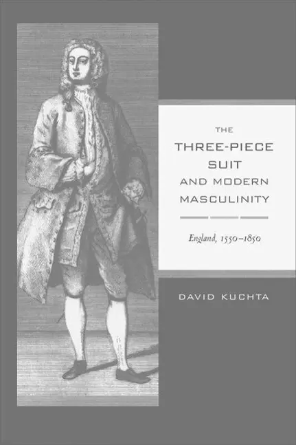Cover: 9780520214934 | 3-PIECE SUIT &amp; MODERN MASCULIN | England, 1550-1850 | David Kuchta