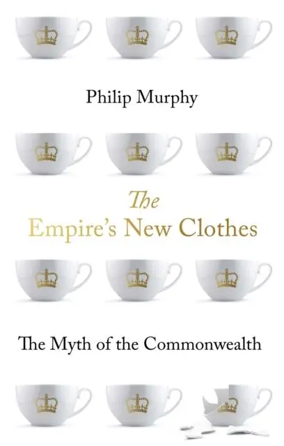 Cover: 9781787384934 | The Empire's New Clothes | The Myth of the Commonwealth | Murphy