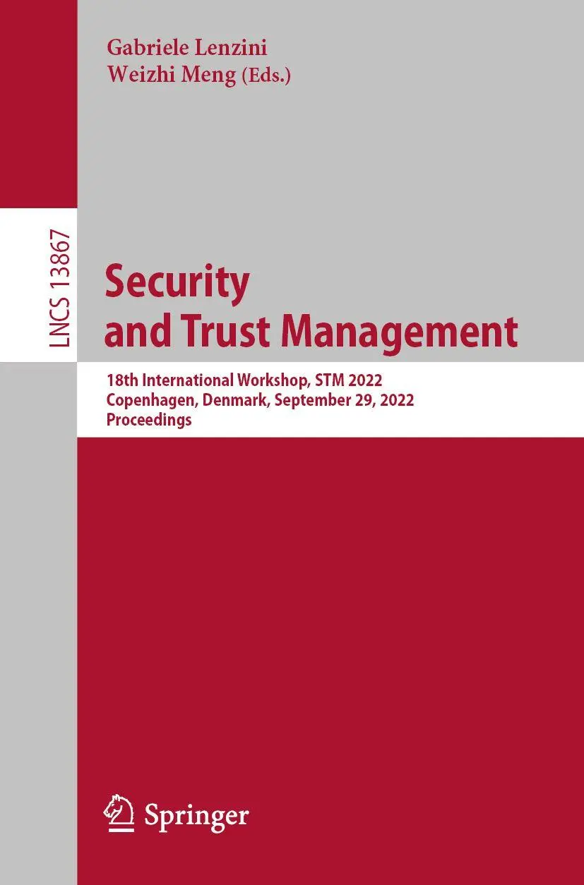 Security and Trust Management: 18th International Workshop, STM 2022, Copenhagen, Denmark, September 29, 2022, Proceedings (Lecture Notes in Computer Science, 13867, Band 13867)