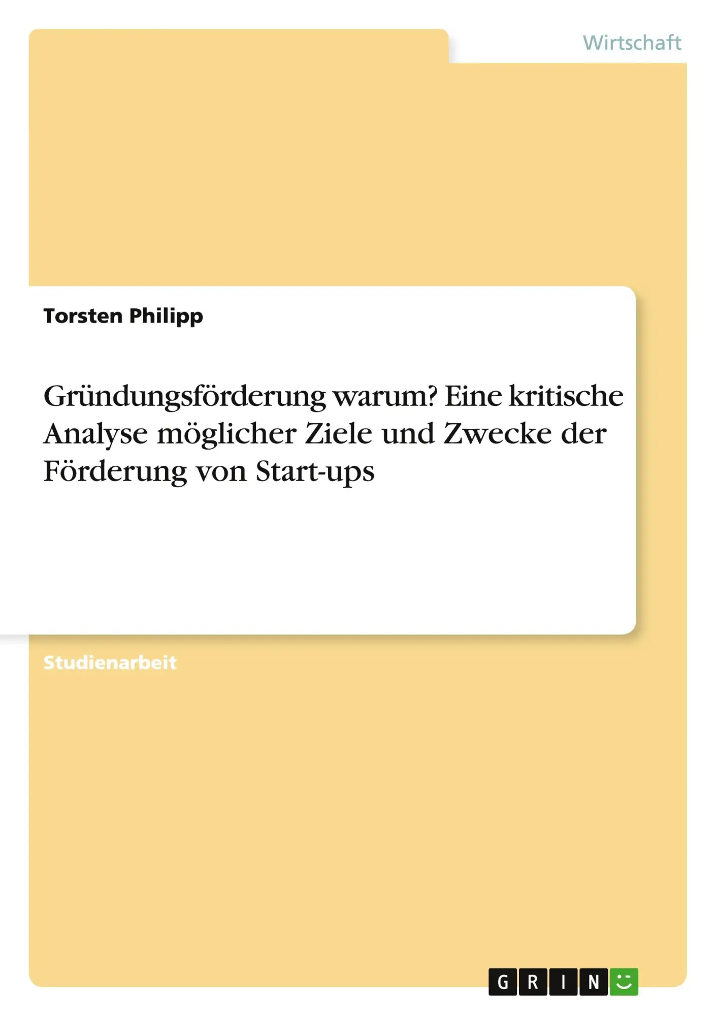 Gründungsförderung warum? Eine kritische Analyse möglicher Ziele und Zwecke der Förderung von Start-ups