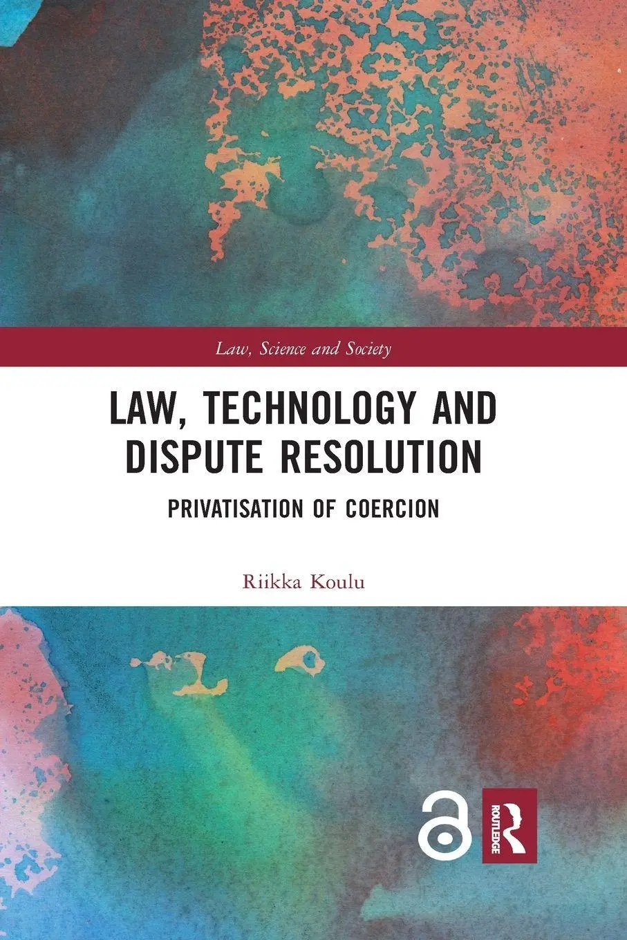 Cover: 9780367665234 | Law, Technology and Dispute Resolution | The Privatisation of Coercion