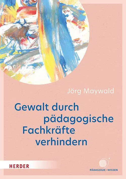 Cover: 9783451035234 | Gewalt durch pädagogische Fachkräfte verhindern | Jörg Maywald | Buch