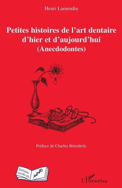 Petites histoires de l'art dentaire d'hier et d'aujourd'hui