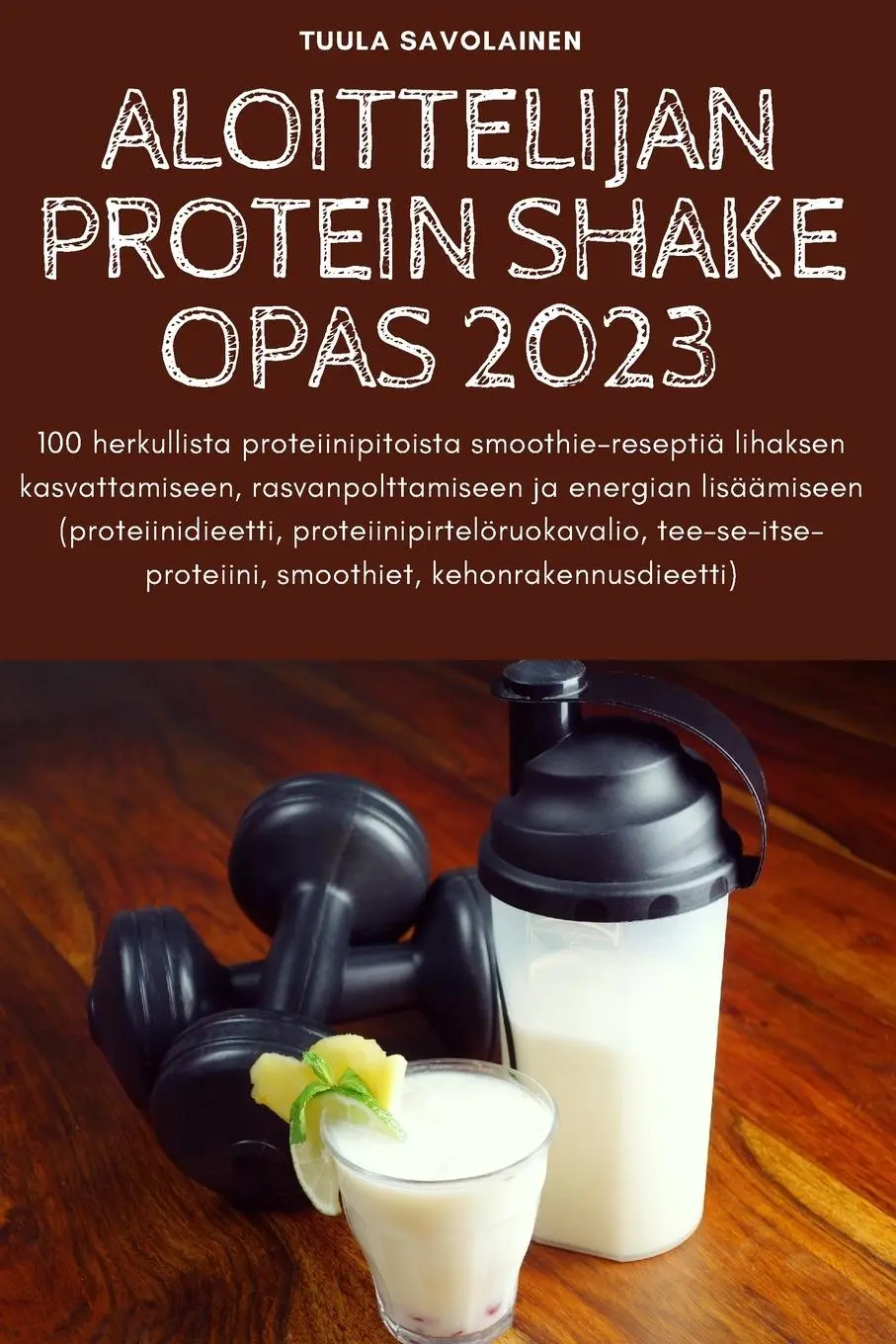 Cover: 9781805425434 | ALOITTELIJAN PROTEIN SHAKE OPAS 2023 | Tuula Savolainen | Taschenbuch