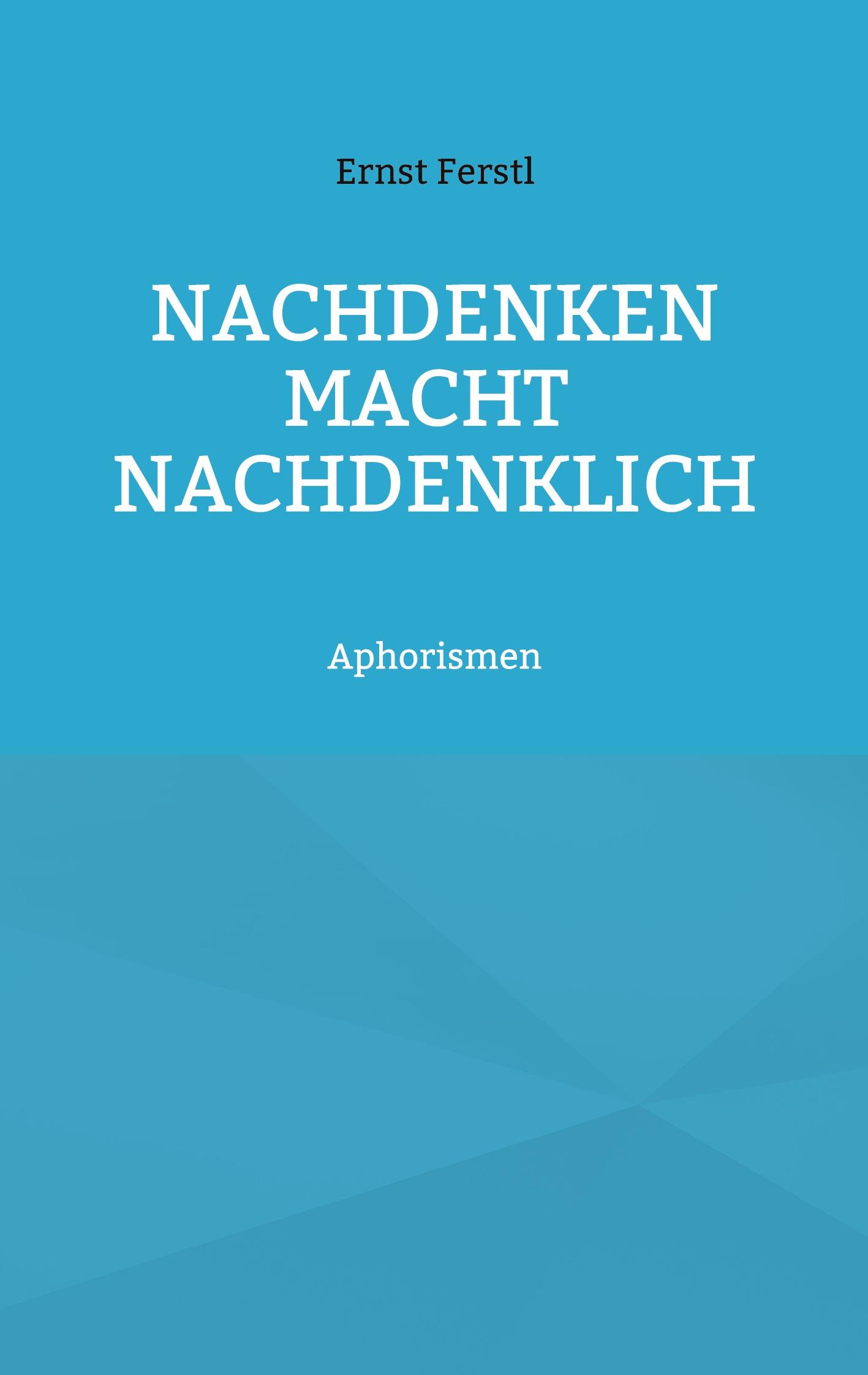 Cover: 9783758325434 | Nachdenken macht nachdenklich | Aphorismen | Ernst Ferstl | Buch