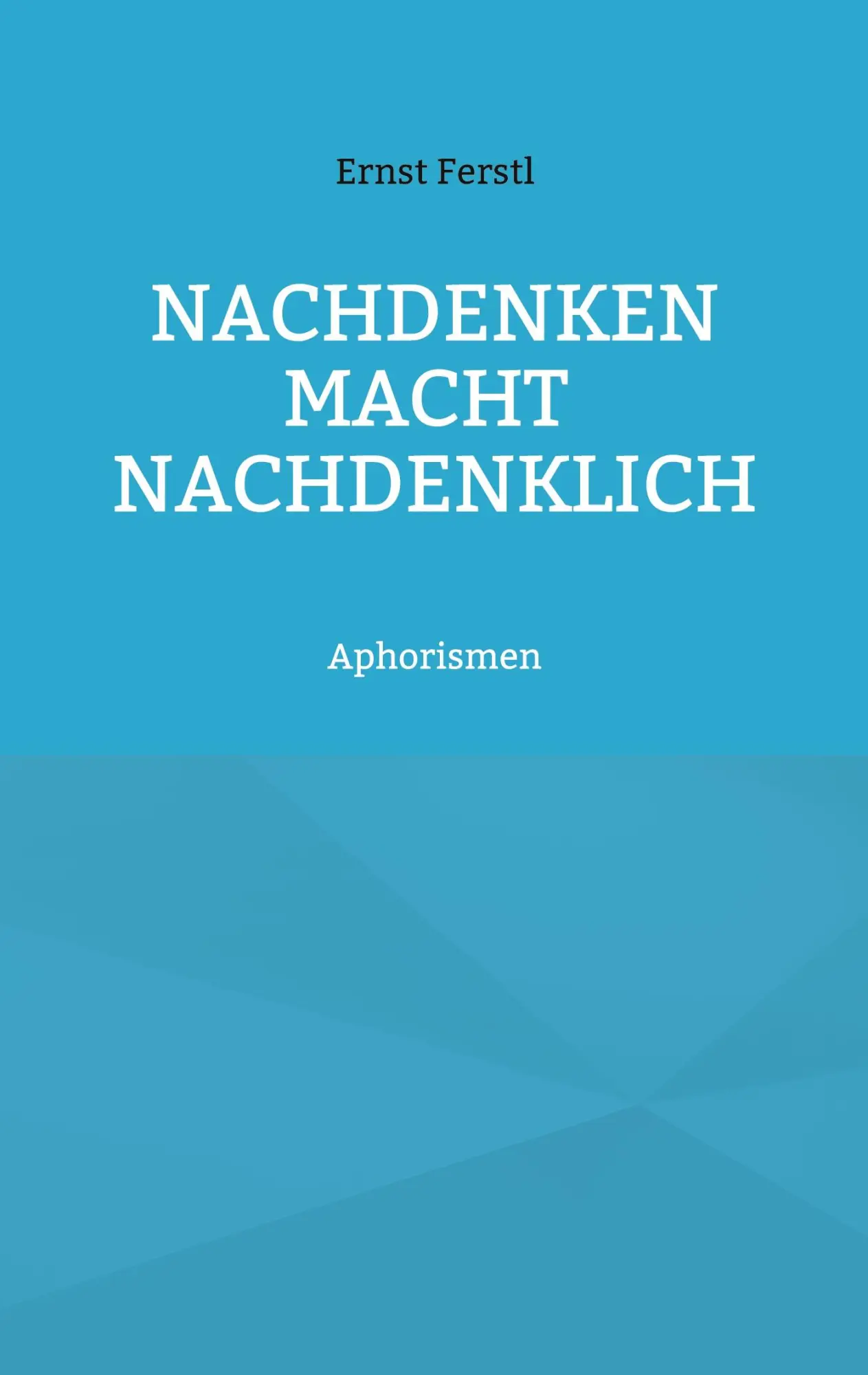 Cover: 9783758325434 | Nachdenken macht nachdenklich | Aphorismen | Ernst Ferstl | Buch
