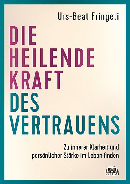 Cover: 9783866165434 | Die heilende Kraft des Vertrauens | Urs-Beat Fringeli | Taschenbuch