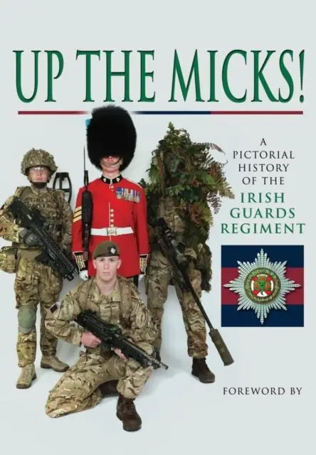 Cover: 9781473835634 | Up the Micks! An Illustrated History of the Irish Guards | Guards