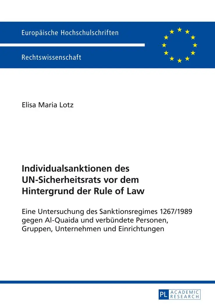 Individualsanktionen des UN-Sicherheitsrats vor dem Hintergrund der Rule of Law: Eine Untersuchung des Sanktionsregimes 1267/1989 gegen Al-Quaida und ... (Europäische Hochschulschriften - Reihe II)