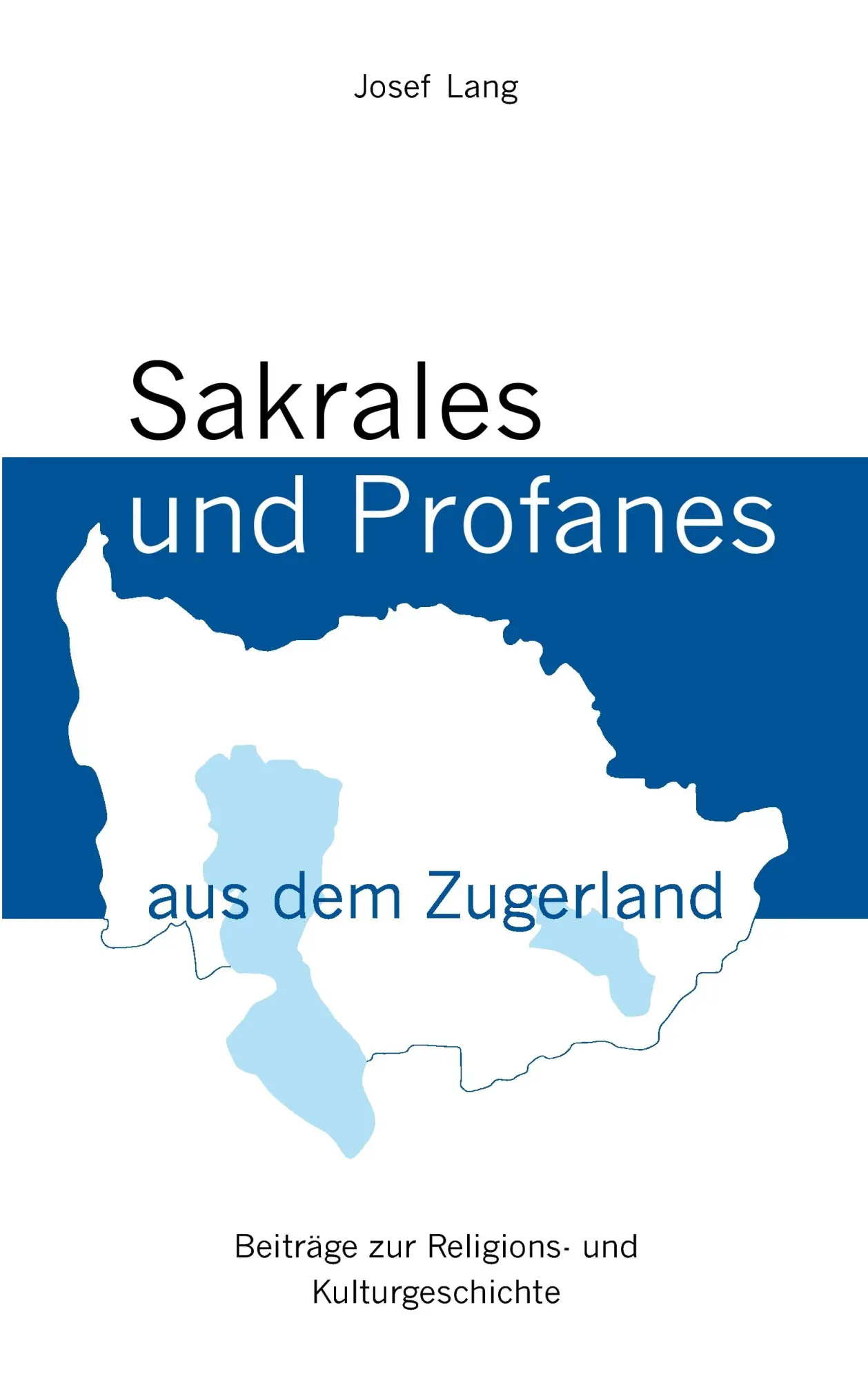 Cover: 9783952265734 | Sakrales und Profanes aus dem Zugerland | Josef Lang | Taschenbuch