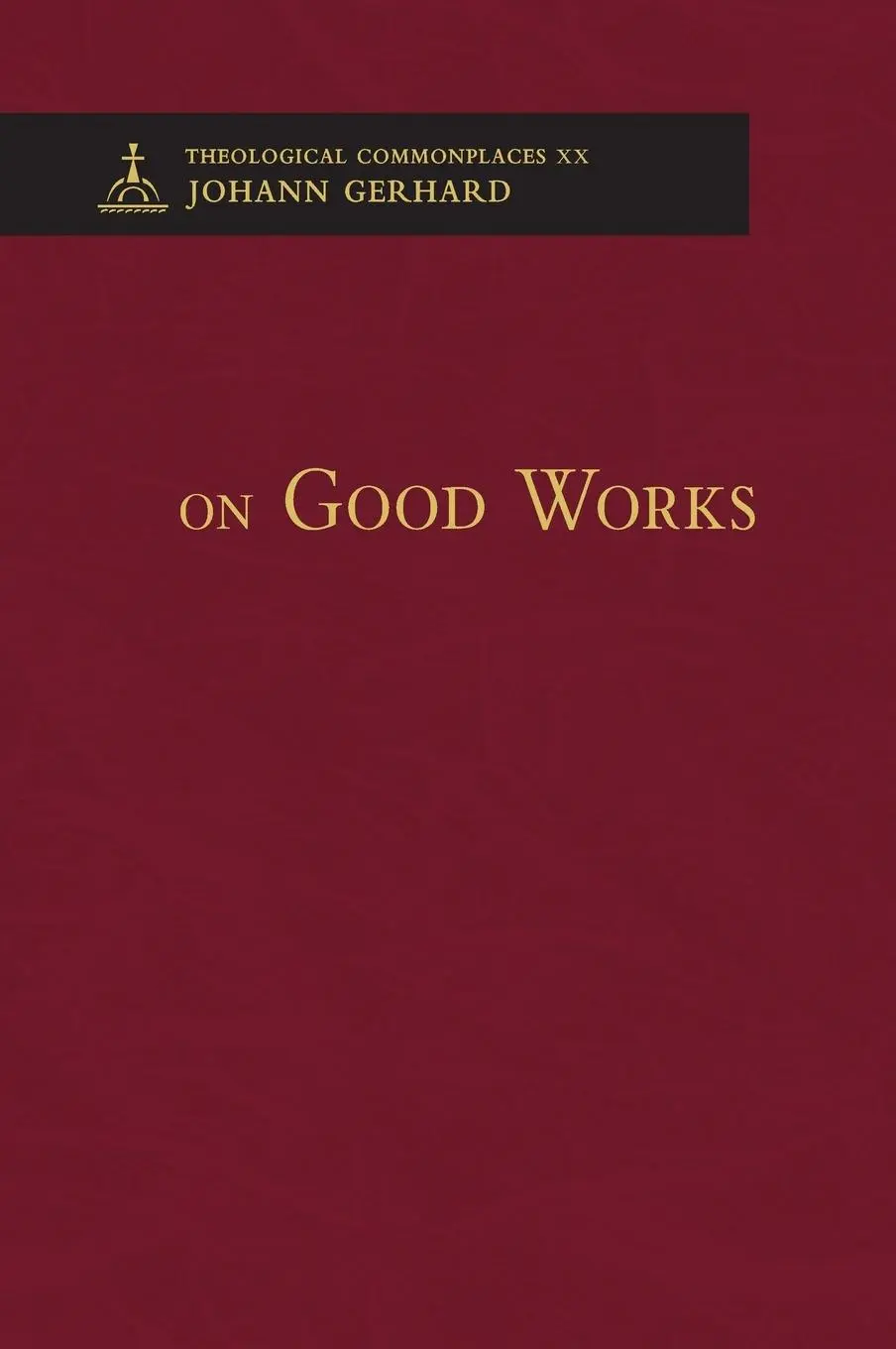 Cover: 9780758675934 | On Good Works - Theological Commonplaces | Johann Gerhard | Buch