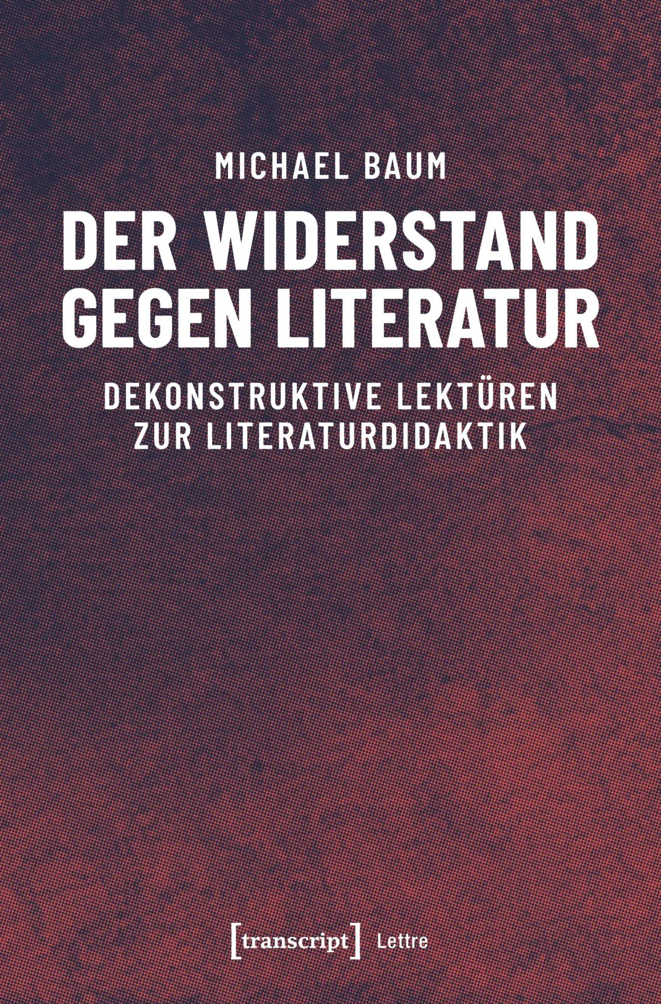 Cover: 9783837645934 | Der Widerstand gegen Literatur | Michael Baum | Taschenbuch | 282 S.