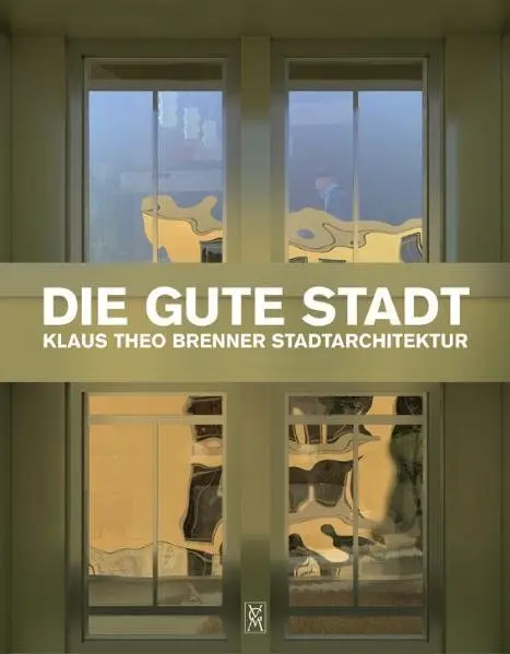 Cover: 9783786126034 | Die gute Stadt | Klaus Theo Brenner - Stadtarchitektur | Brenner