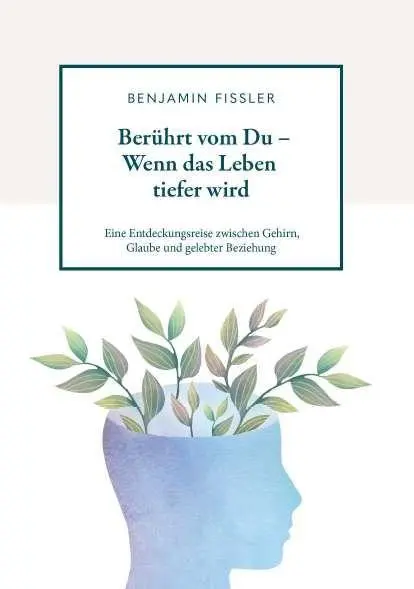 Cover: 9783991816034 | Berührt vom Du - Wenn das Leben tiefer wird | Benjamin Fissler | Buch