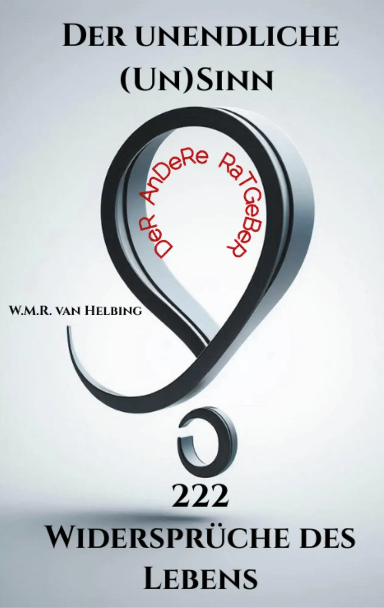 Cover: 9783819246234 | Der unendliche (Un)Sinn - 222 Widersprüche des Lebens | Helbing | Buch