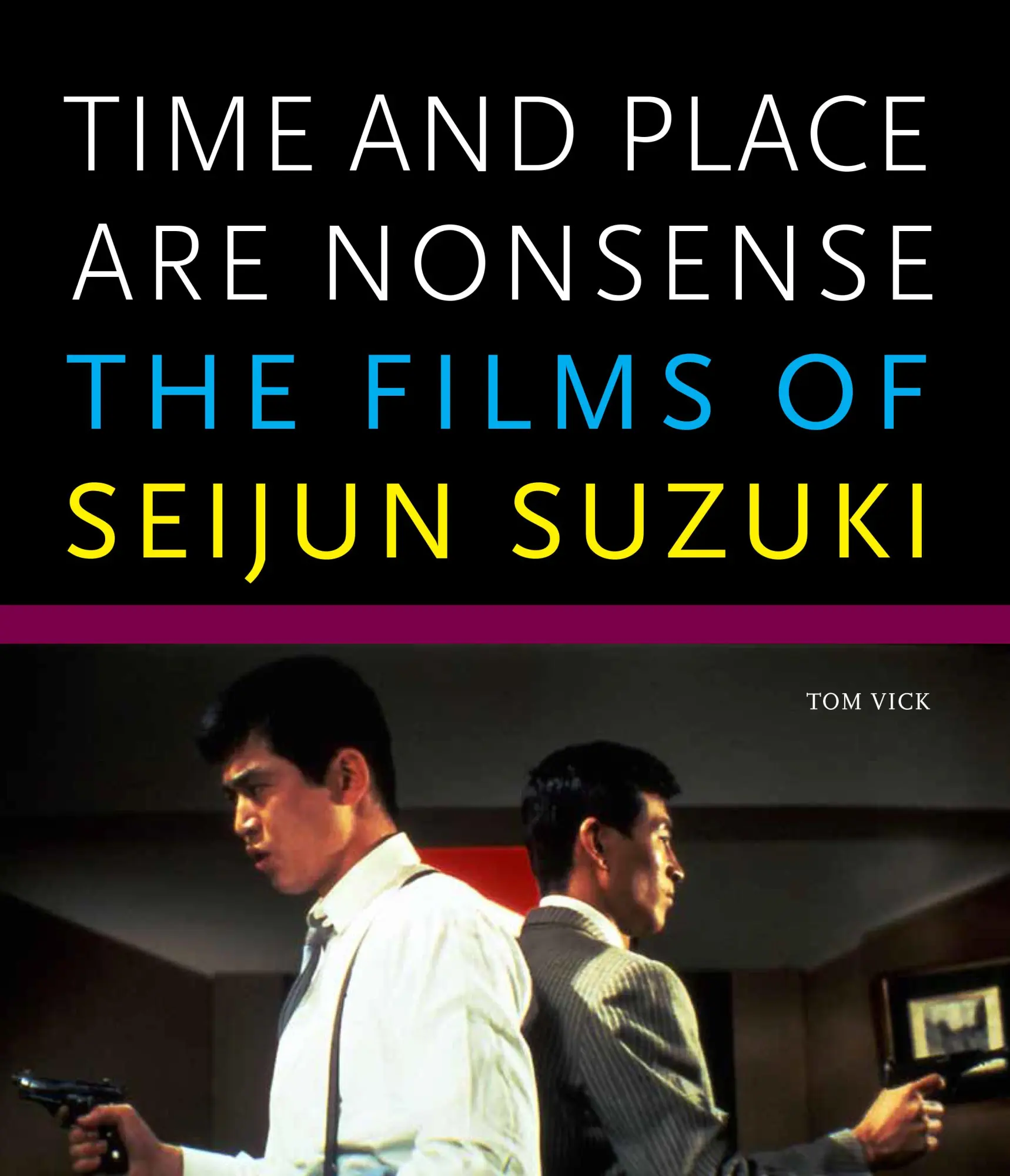 Cover: 9780934686334 | Time and Place Are Nonsense | The Films of Seijun Suzuki | Tom Vick