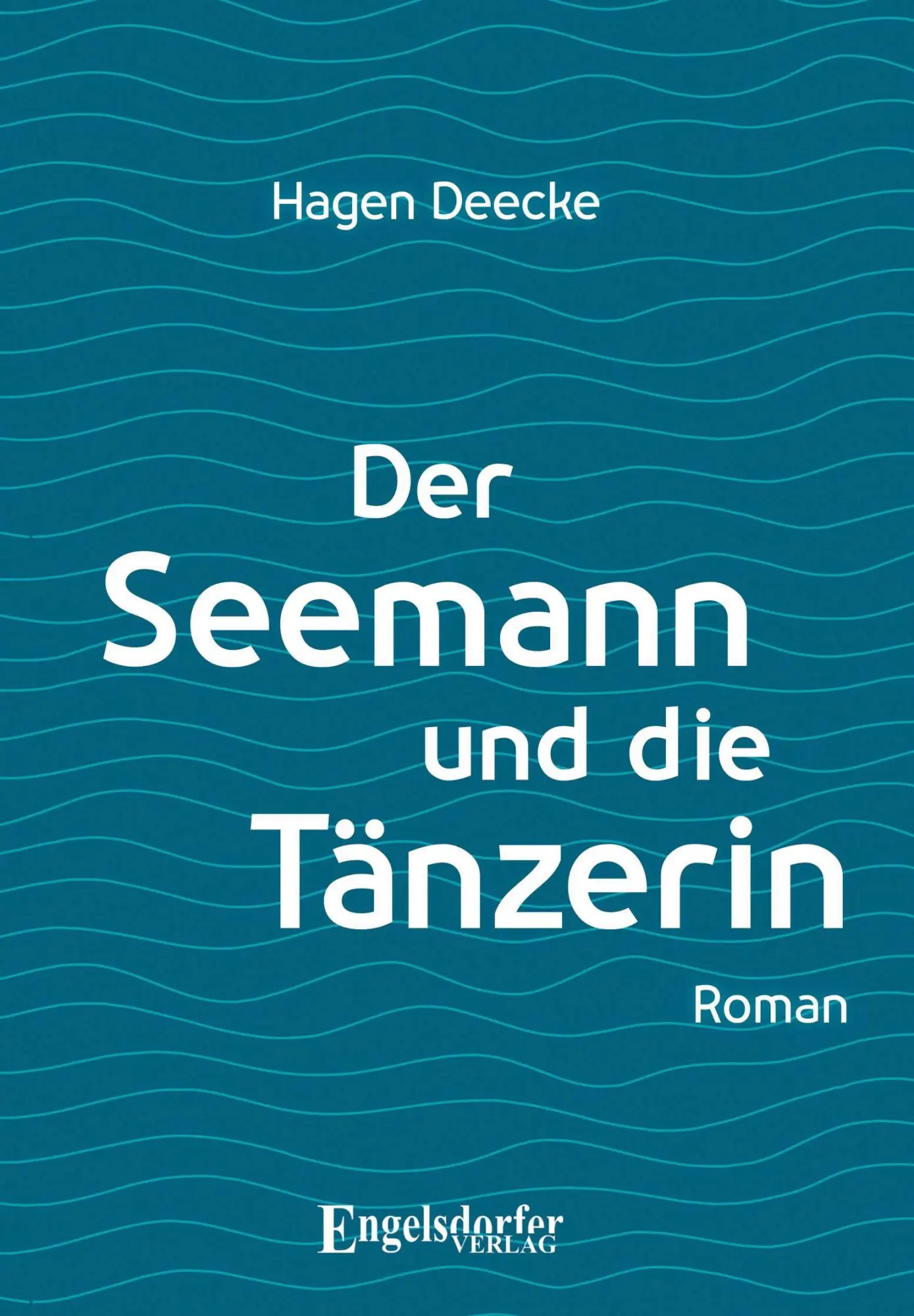 Cover: 9783969406434 | Der Seemann und die Tänzerin | Roman | Hagen Deecke | Taschenbuch